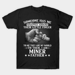 Someone Has Wrapped Around Their Finger To Miner Father T-Shirt